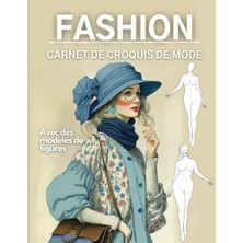 Kazan Hobi Independently Published Carnet De Croquis De Mode: Carnet De Croquis Silhouette Mannequin, Figures De Silhouettes: Femme: Esquissez Facilement Votre Design De Mode Avec Plus De 255 Modèles