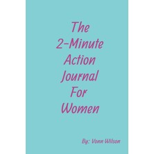 Kazan Hobi Independently Published The 2 -Minute Action Journal For Women: Provides A Designated Space To Set And Prioritize Daily, Weekly, Or Long-Term Goals.