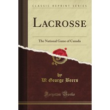 Kazan Hobi Lacrosse: The National Game Of Canada (Classic Reprint)