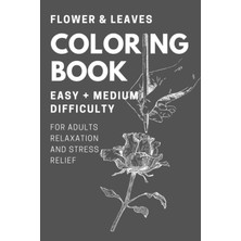 Kazan Hobi Independently Published Adult Coloring Book - Flowers And Leaves: Relaxing And Beautiful Floral Designs For Stress Relief And Creativity - Easy & Medium 6X9INCH Portable