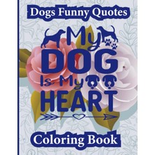Kazan Hobi Independently Published Dogs Funny Quotes My Dog My Heart: Dog Quotes Coloring Page, For Adults, Motivational Quote, • 8.5×11 Inches