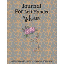 Kazan Hobi Independently Published Journal For Left Handed Women: Weekly Record - Sketch - Doddle Your Ideas Stress Free Writing Tailored For Lefty People