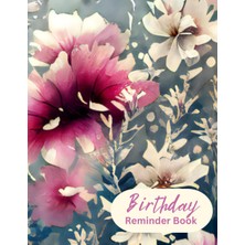 Kazan Hobi Independently Published Birthday Reminder Book: A4 Large Notebook For Recording Birthdays: Beautiful Flowers : Monthly Index | Includes 2023 To 2026 Year Overviews