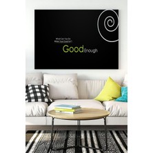 Kazan Hobi Postermanya (PSTER17297) Good Enough Motivasyon Kanvas Tablo 40 x 60