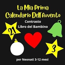 Kazan Hobi Independently Published La Mia Prima Calendario Dell'avvento Contrasto Libro Del Bambino Per Neonati 3-12 Mesi: Stimolazione Visiva Per Lo Sviluppo Del Bambino - Regalo Per Neonato E I Suoi Genitori