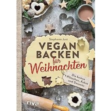 Kazan Hobi Vegan Backen Für Weihnachten: Die Besten Plätzchen, Kekse Und Desserts. Die Besten Veganen Weihnachtsplätzchen: Zimtsterne, Vanillekipferl, Linzer, Lebkuchen Usw. Rezepte Ohne Butter, Eier Und Milch.
