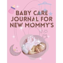 Kazan Hobi Independently Published Baby Care Journal For New Mommy's: Baby Log Book Health Recor, Sleeping Schedule Log Meal Recorder 120 Pages 8.5X11 Inch