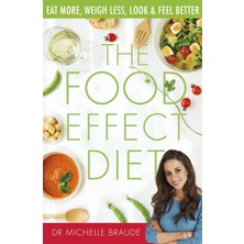 The Food Effect Diet: Eat More, Weigh Less, Look And Feel Better