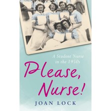 Please, Nurse!: A Student Nurse In The 1950S