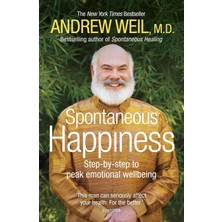 Spontaneous Happiness: Step-By-Step To Peak Emotional Wellbeing
