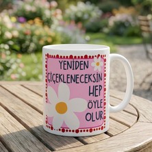 Yeniden Çiçekleneceksin Baskılı Porselen Kupa Bardak - Anlamlı Motivasyon Hediyesi