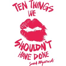 Ten Things We Shouldn't Have Done