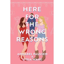 Here For The Wrong Reasons: A Swoon-Worthy, Opposites-Attract Queer Rom-Com
