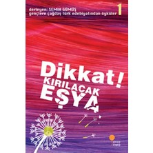 Elivora Gençlere Çağdaş Türk Edebiyatından Öyküler 1 - Dikkat! Kırılacak Eşya