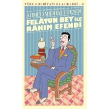 Elivora Felâtun Bey ile Rakım Efendi (Günümüz Türkçesiyle) - Türk Edebiyatı Klasikleri