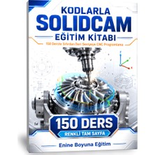 Enine Boyuna Eğitim 150 Derste Kodlarla Solidcam Eğitim Kitabı