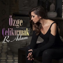 Aktüel Özge Çelikırmak - Be Adam ( Türkçe Müzik CD Albüm )