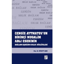 Gazi Kitabevi Cengiz Aytmatov'un Birinçi Mugalim Adlı Eserinin Bağlam - Eşdizim - Sıklık Sözlükleri