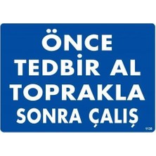Flood Medical Önce Tedbir Al Toprakla Sonra Çalış Uyarı Levhası 25X35 KOD:1138