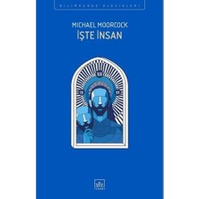İthaki Yayınları Işte Insan - Michael Moorcock