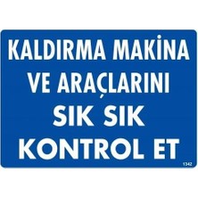Kaia Life Kaldırma Makine Araçlarını Sık Sık Kontrol Et Uyarı Levhası 25X35 KOD:1342