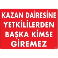 Kaia Life Kazan Dairesine Yetkililerden Başka Kimse Giremez Uyarı Levhası 25X35 KOD:1468