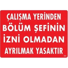 Kaia Life Çalışma Yerinden Bölüm Şefinin Izni Olmadan Ayrılmak Yasaktır Uyarı Levhası 25X35 KOD:239