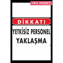 HBG Markt Mey Ithalat® Dikkat Yetkisiz Personel Yaklaşma Uyarı Levhası 25X35 KOD:1409
