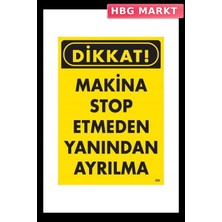 HBG Markt Mey Ithalat® Dikkat Makine Stop Etmeden Yanından Ayrılma Uyarı Levhası 25X35 KOD:200
