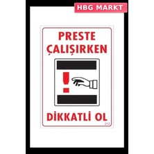 HBG Markt Mey Ithalat® Dikkat Preste Çalışırken Dikkatli Ol Uyarı Levhası  25X35 KOD:213