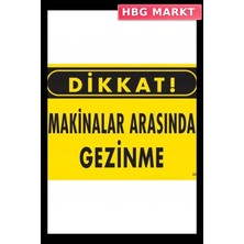 HBG Markt Mey Ithalat® Dikkat Makinalar Arasında Gezinme Uyarı Levhası 25X35 KOD:221