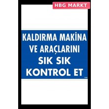 HBG Markt Mey Ithalat® Kaldırma Makine Araçlarını Sık Sık Kontrol Et Uyarı Levhası 25X35 KOD:1342