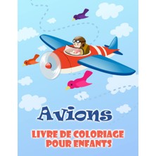 Ozka Concept Independently Published Avions Livre De Coloriage Pour Enfants: Avions Pages À Colorier Pour Garçon