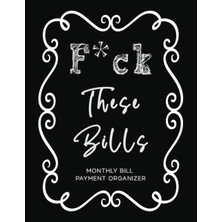 Ozka Concept Independently Published "f*ck These Bills" Monthly Bill Payment Organizer: Monthly Expense Or Bill