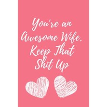 Ozka Concept You're An Awesome Wife.keep That Shit Up : Blushnotes: Perfect Gift For Your Wife's Birthday Or Jus
