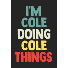 Ozka Concept I'm Cole Doing Cole Things: Gift Cole Name Gifts, Journal Personalized Gift For Cole , Gif