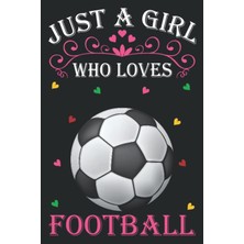 Ozka Concept Independently Published Just A Girl Who Loves Football: Football Notebook: (100 Pages 6x9) Cute Foo