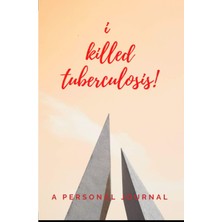 Ozka Concept I Killed Tuberculosis: Blank Journal For Writing On On The Sanitarium Recovery Experience Awareness