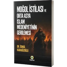 Kayıhan Yayınları Moğol İstilası ve Orta Asya İslam Medeniyetinin Gerilemesi