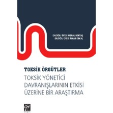 Gazi Kitabevi Toksik Örgütler, Toksik Yönetici Davranışlarının Etkisi Üzerine Bir Araştırma