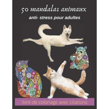50 Mandalas Animaux Anti- Stress Pour Adultes Livre De Coloriage Avec Citations: Mandala Adulte, Jeux Couleur, Livre À Colorier, Anti- Stress, ... Chats, Plusieurs Difficultés, Idée Cadeau