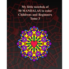 My Little Notebook Of 50 Mandalas To Color Childrens And Beginners Tome 3: Mandala Literally Means "concentration". (French Edition)