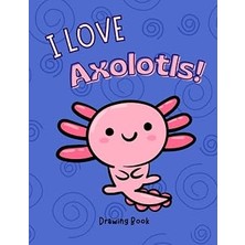 Independently Published Axolotl Book For Kids: Axolotl Drawing Book - Sketchbook Journal For Kids