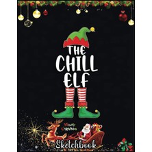 Independently Published Christmas Sketch Book: Chill Elf Matching Family Group Christmas Party Gift, 120 Pages Help You Design Your Ideas Size 8.5 x 11 Inches Sketchbook