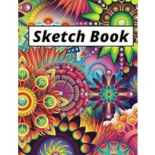 Sketch Book: Notebook For Drawing, Writing, Painting, Sketching Or Doodling