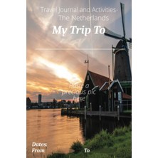 Independently Published Travel Journal And Activities- The Netherlands: "my Trip To" Series With Personalized Cover