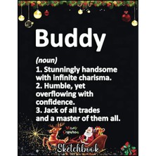 Christmas Sketch Book: Buddy Definition Personalized Name Funny Birthday Gift Idea, 120 Pages Help You Design Your Ideas Size 8.5 x 11 Inches Sketchbook