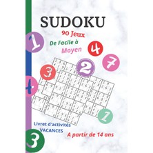 Sudoku 90 Jeux: Sudoku 90 Jeux, De Très Facile À Moyenne Difficulté Débutant, À Partir De 14 Ans, Carnet D'activité Vacances (French Edition)
