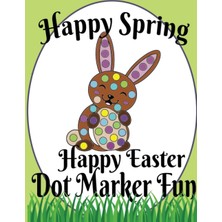 Independently Published Happy Spring Happy Easter Dot Marker Fun, Gift For Kids Ages 1-3, 2-4, 3-5, Baby, Toddler, Preschool, Art Paint Daubers Kids Coloring Book