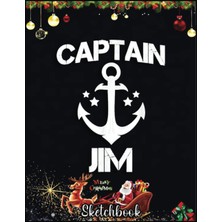 Independently Published Christmas Sketch Book: Captaın Jım Funny Birthday Personalized Name Boat Gift, 120 Pages Help You Design Your Ideas Size 8.5 x 11 Inches Sketchbook
